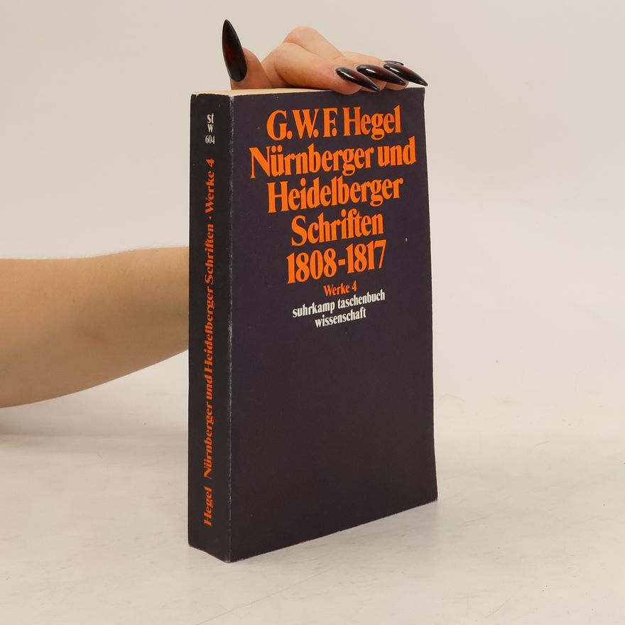 Georg Wilhelm Friedrich Hegel Nürnberger und Heidelberger Schriften 1808-1817