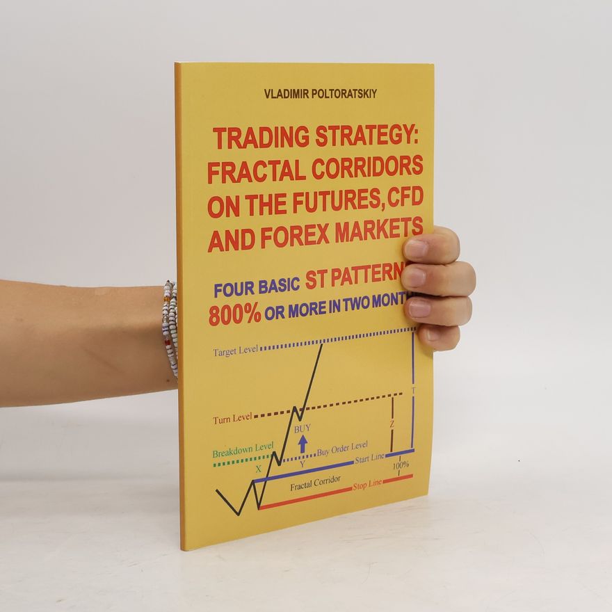 Vladimir Poltoratskiy Trading Strategy: Fractal Corridors on the Futures, CFD and Forex Markets, Four Basic ST Patterns, 800% or More in Two Month