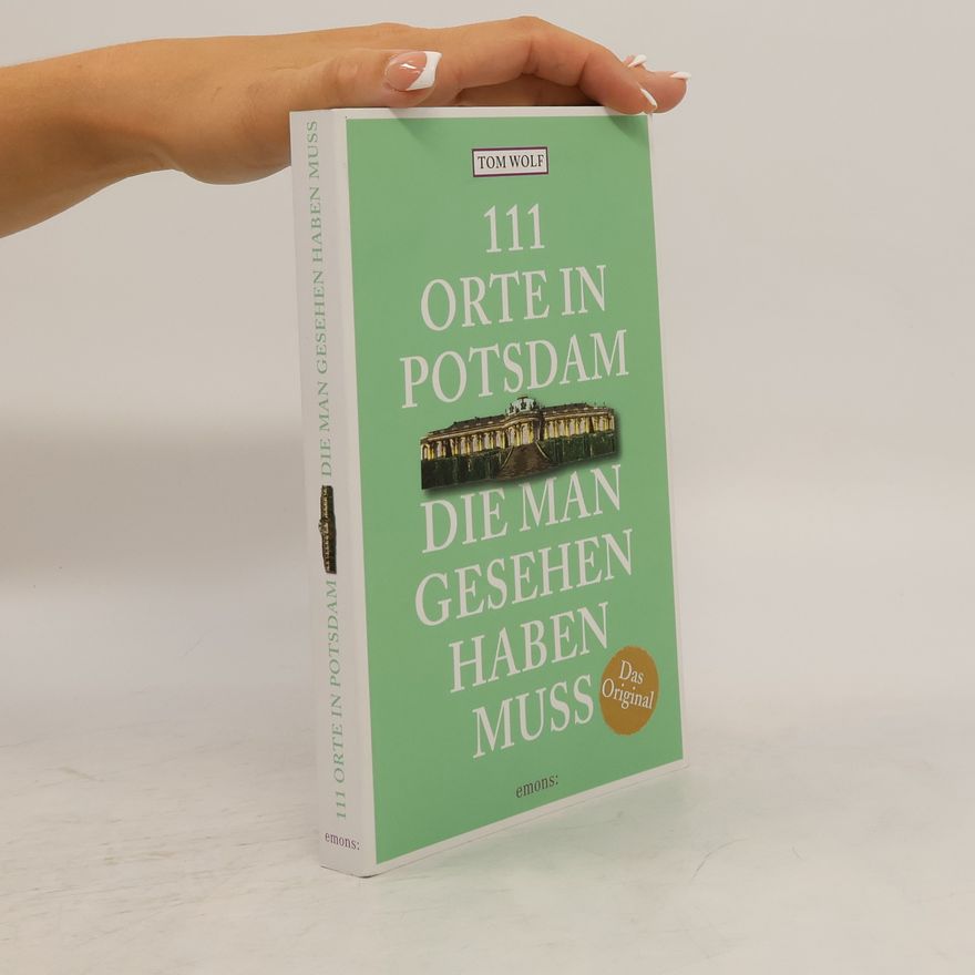 Tom Wolf 111 Orte in Potsdam, die man gesehen haben muss