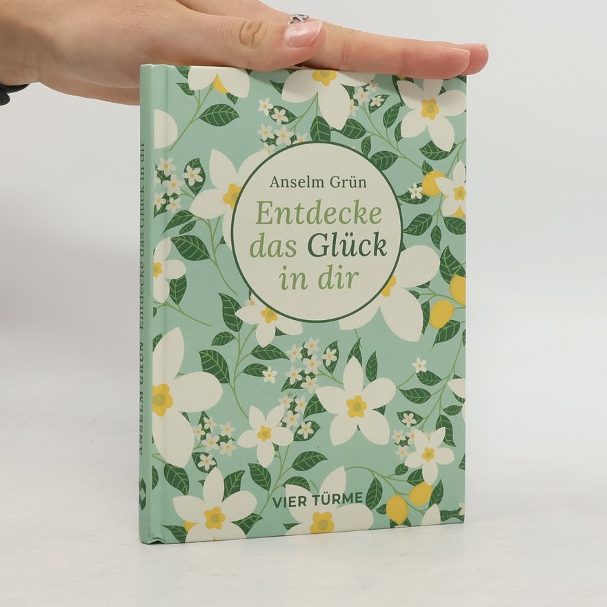 Anselm Grün Entdecke das Glück in dir
