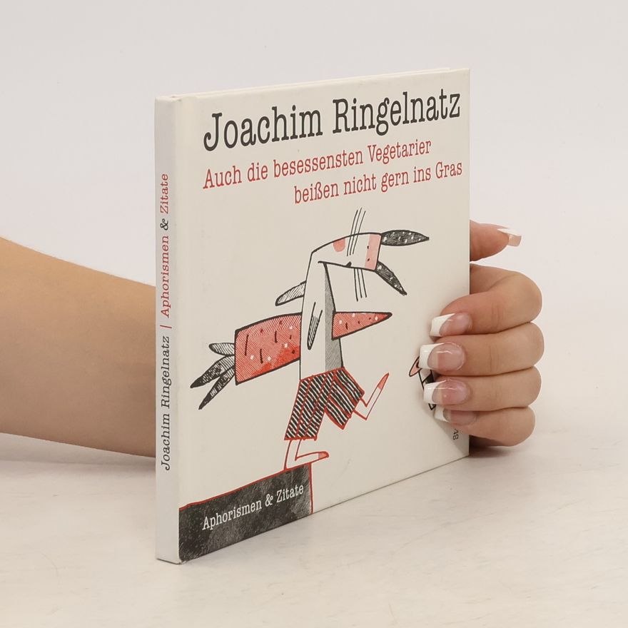 Joachim Ringelnatz Auch die besessensten Vegetarier beißen nicht gern ins Gras