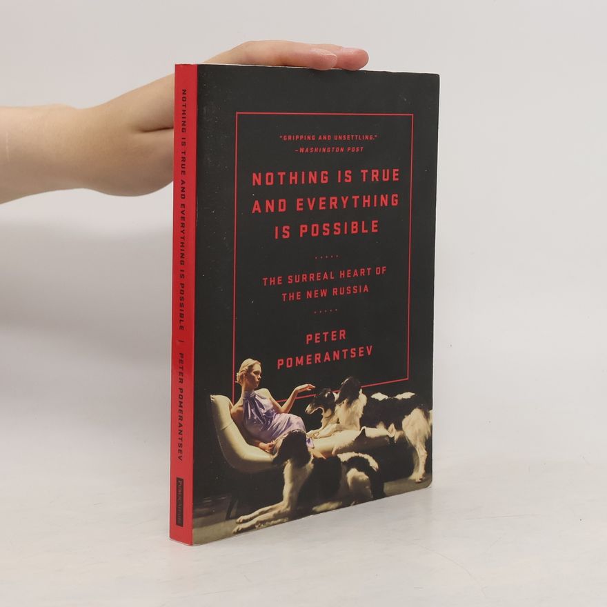 Peter Pomerantsev Nothing is true and everything is possible