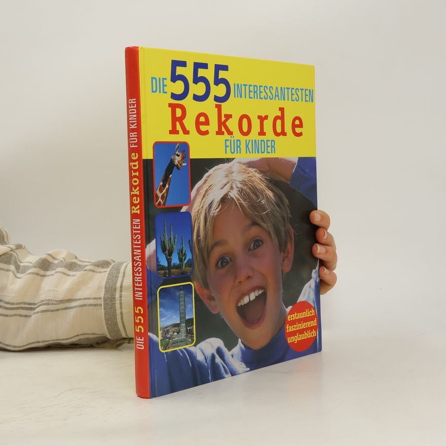 Autorenkollektiv Die 555 interessantesten Rekorde für Kinder