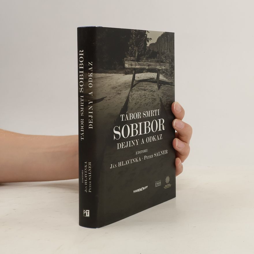 Ján Hlavinka Tábor smrti Sobibor: Dejiny a odkaz