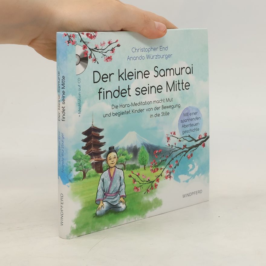 Anando Würzburger Der kleine Samurai findet seine Mitte. Die Hara-Meditation macht Mut und begleitet Kinder von der Bewegung in die Stille
