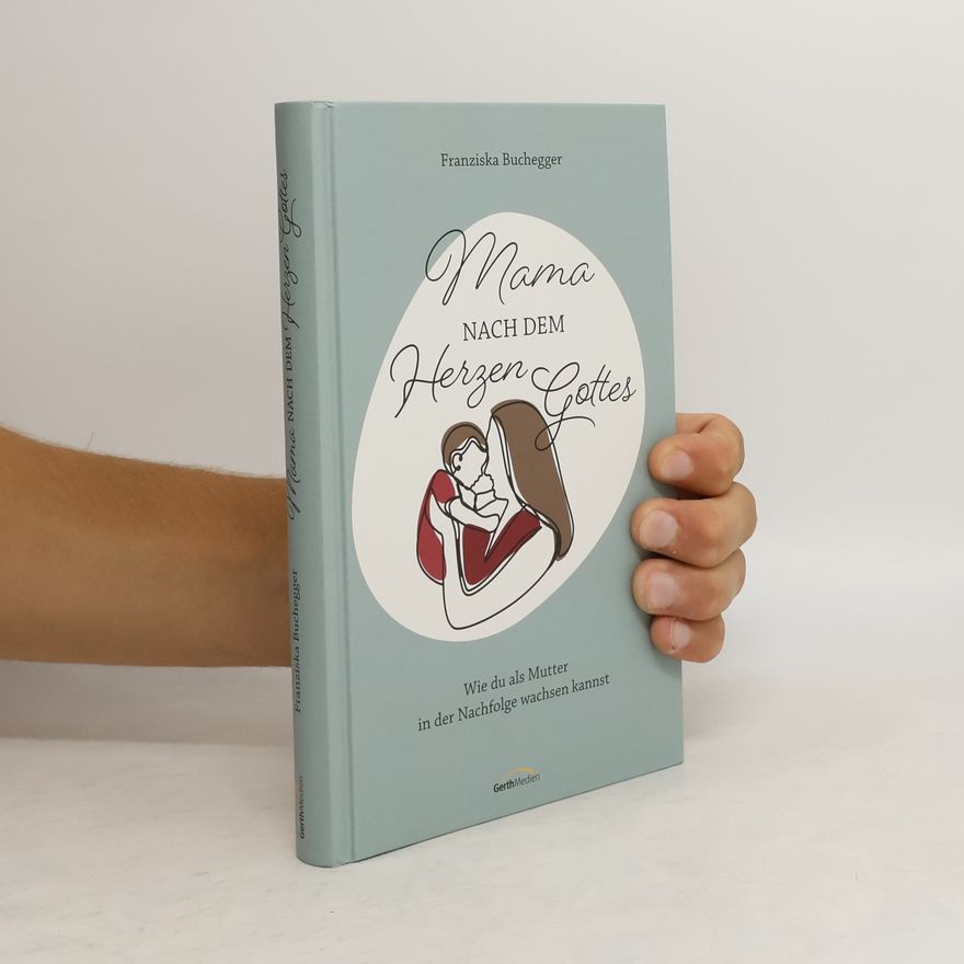 Franziska Buchegger Mama nach dem Herzen Gottes