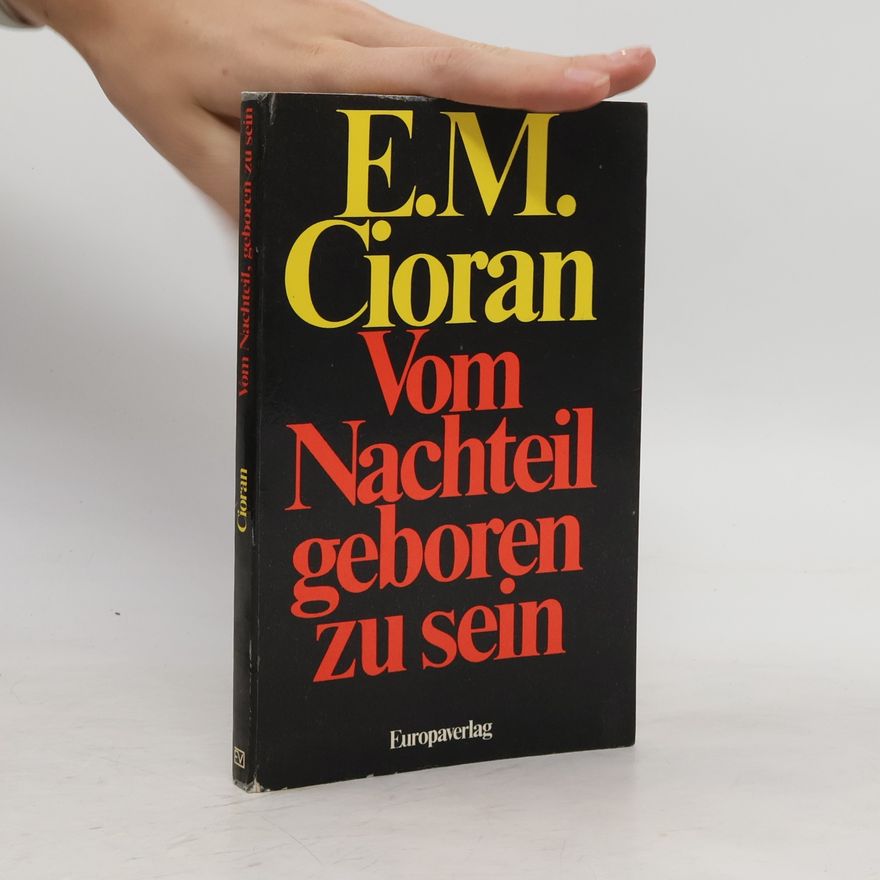 Emil Cioran Vom Nachteil, geboren zu sein