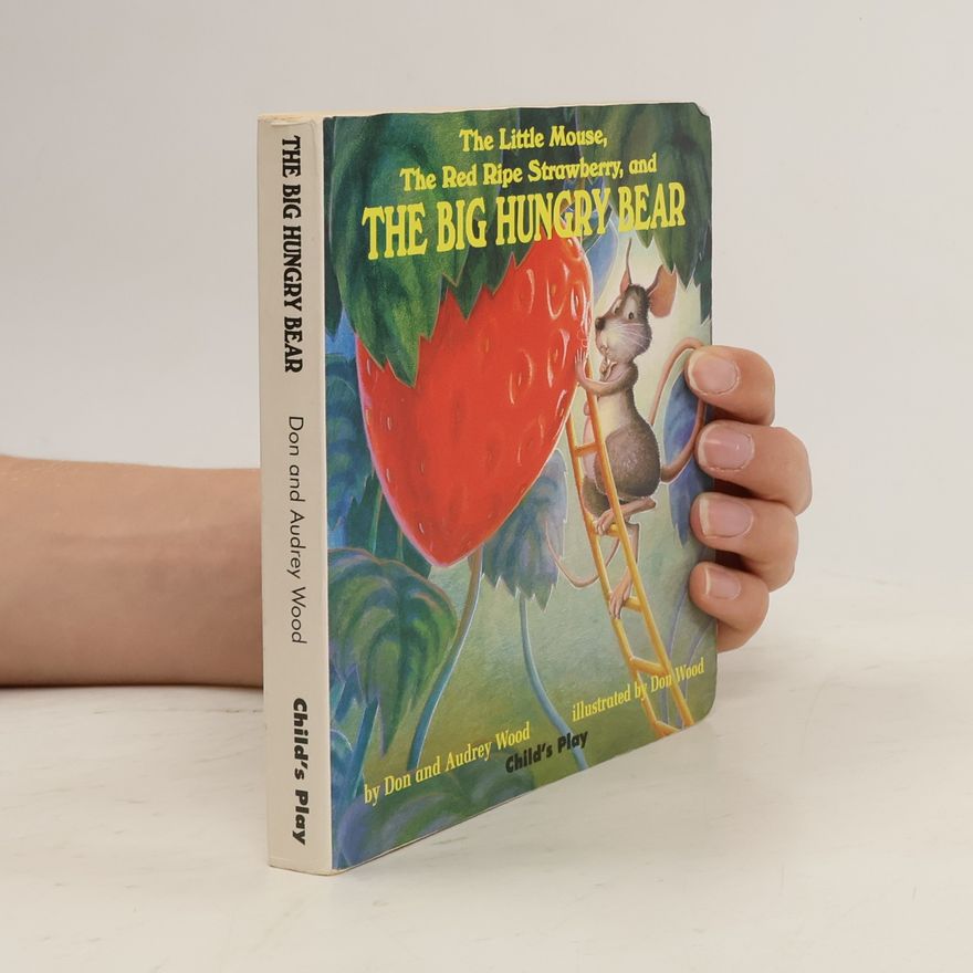 Audrey Wood The Little Mouse, the Red Ripe Strawberry, and the Big Hungry Bear