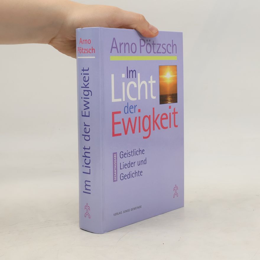 Arno Pötzsch Im Licht der Ewigkeit