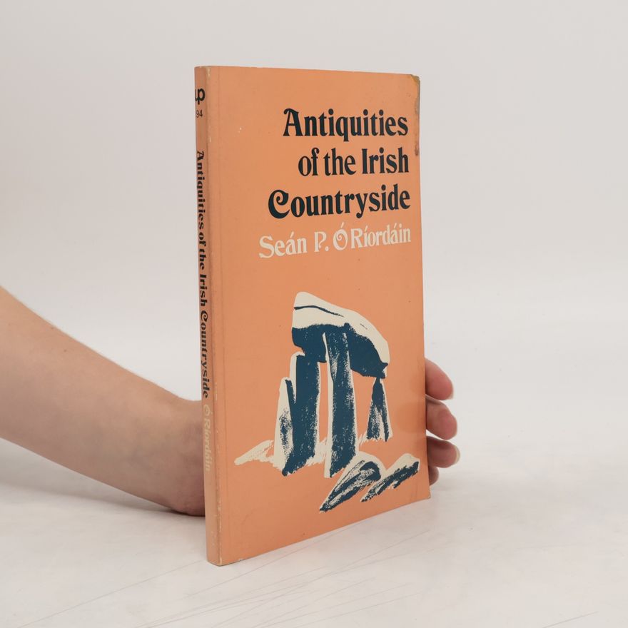 Seán P Ó Ríordáin Antiquities of the Irish countryside