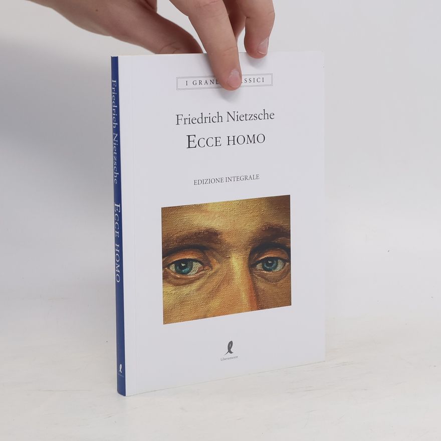 Friedrich Nietzsche Ecce homo. Edizione integrale