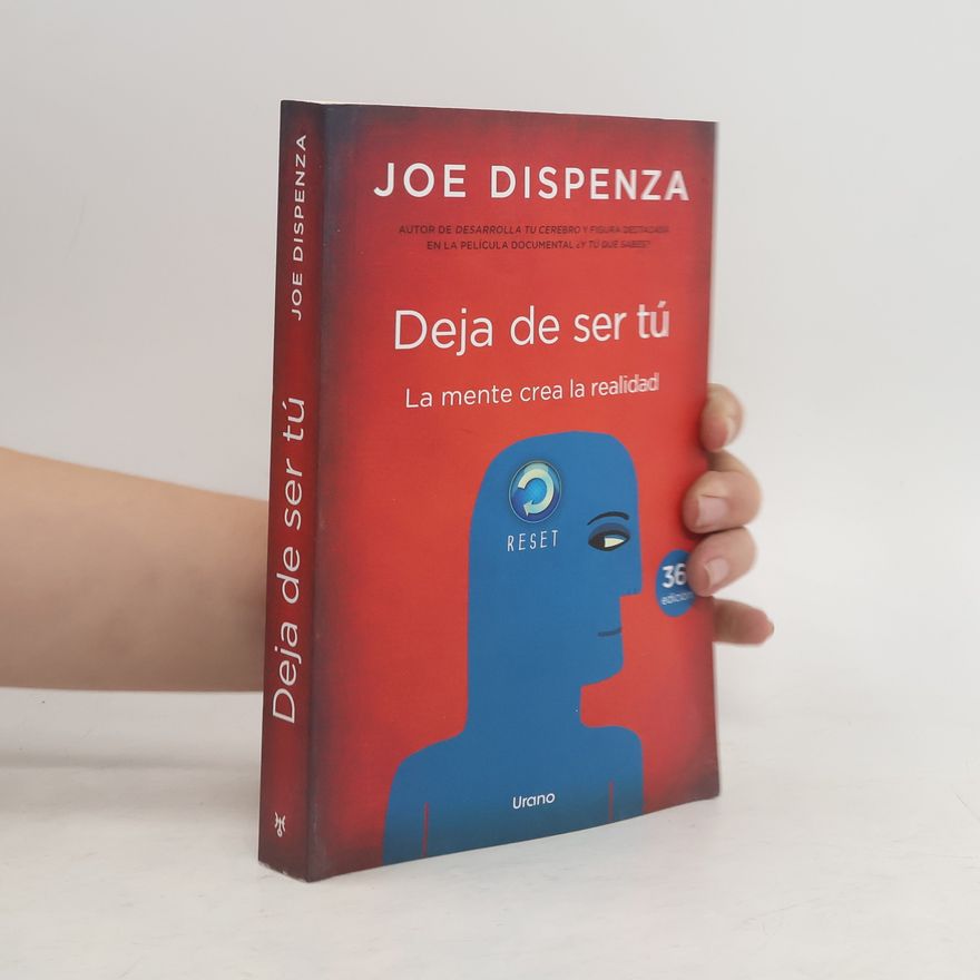 Joe Dispenza Deja de ser tú : la mente crea la realidad