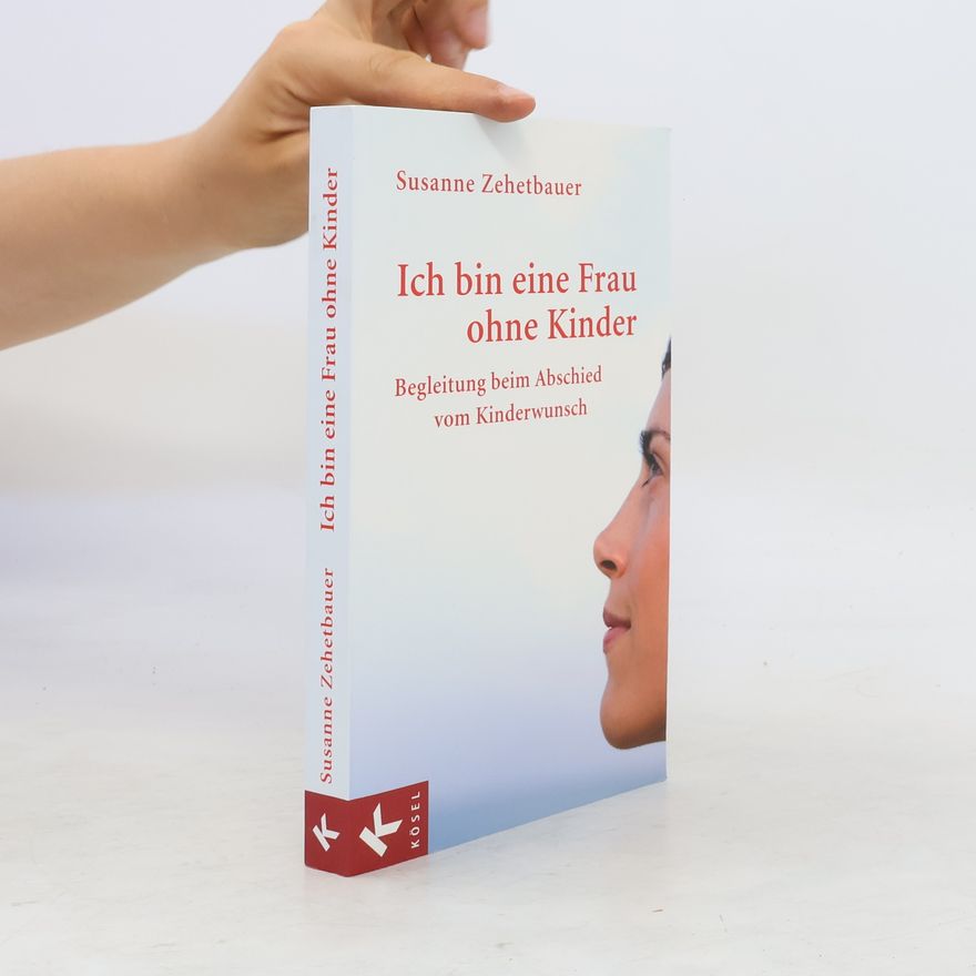 Susanne Zehetbauer Ich bin eine Frau ohne Kinder