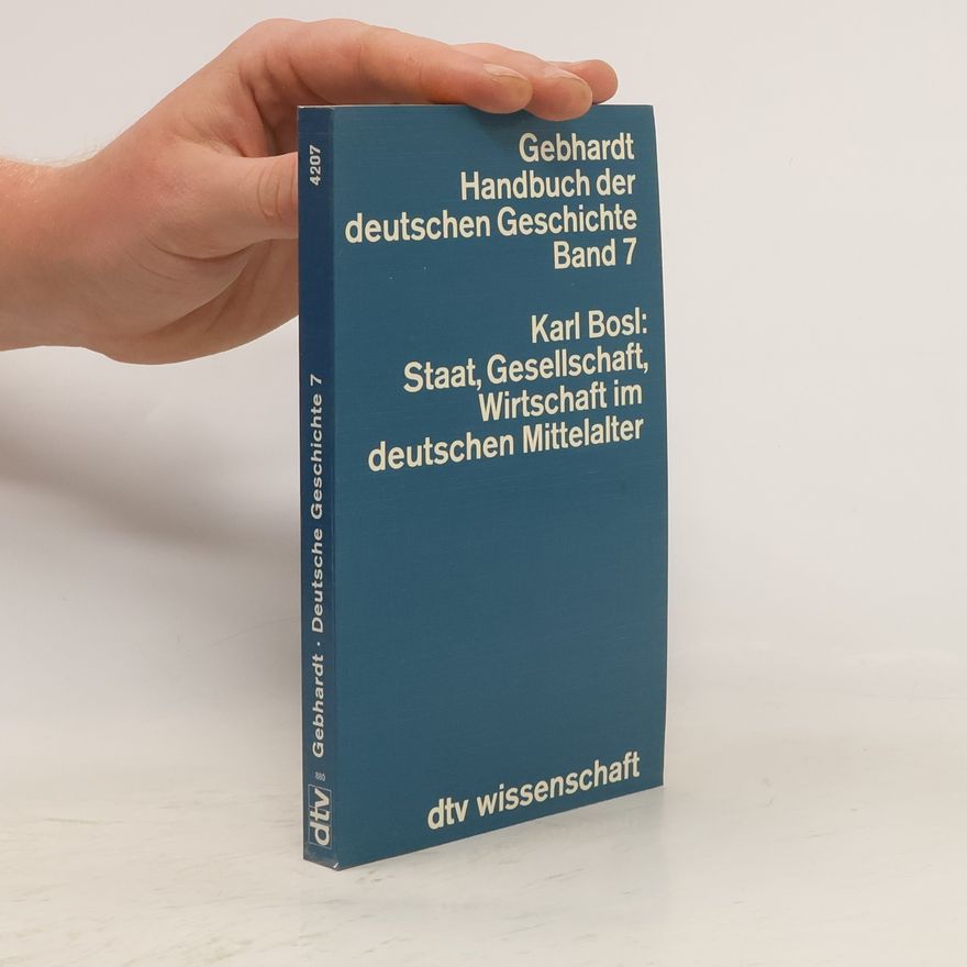 Karl Bosl Staat, Gesellschaft, Wirtschaft im deutschen Mittelalter
