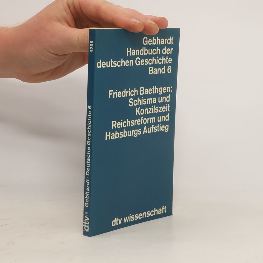 Friedrich Baethgen Schisma und Konzilszeit, Reichsreform und Habsburgs Aufstieg
