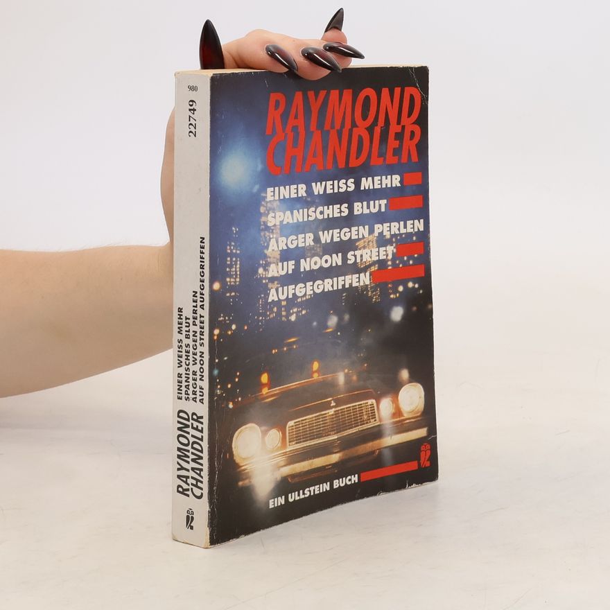 Raymond Chandler Einer weiß mehr. Spanisches Blut. Ärger wegen Perlen. Auf Noon Street aufgegriffen