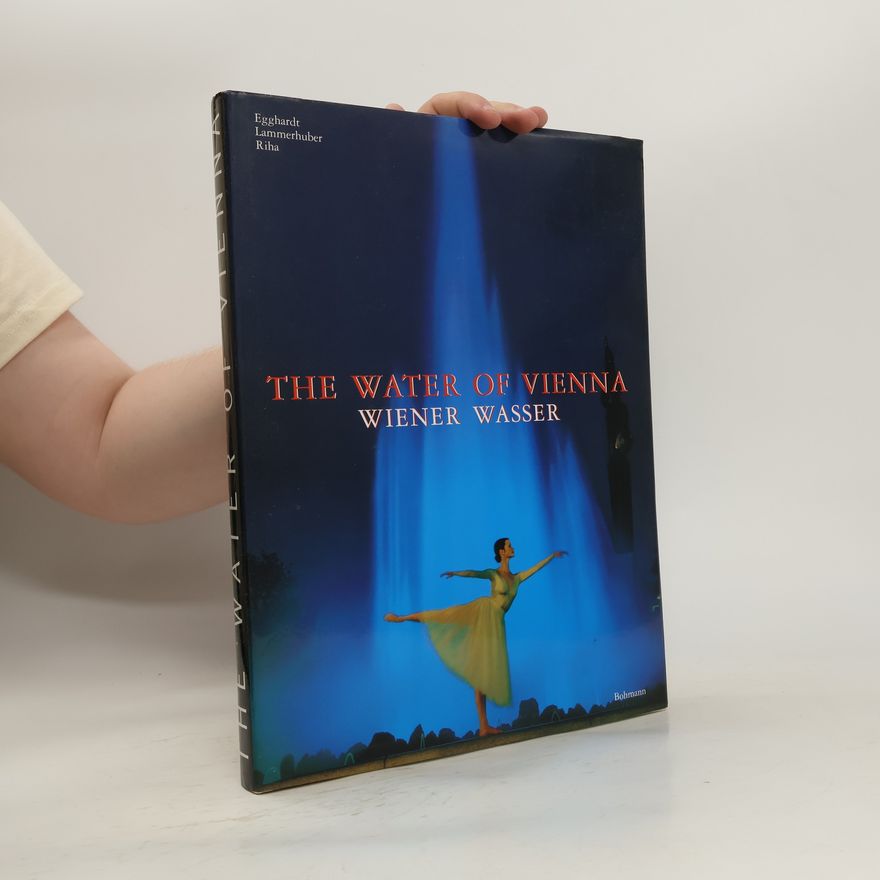 Lois Lammerhuber The Water of Vienna; Wiener Wasser