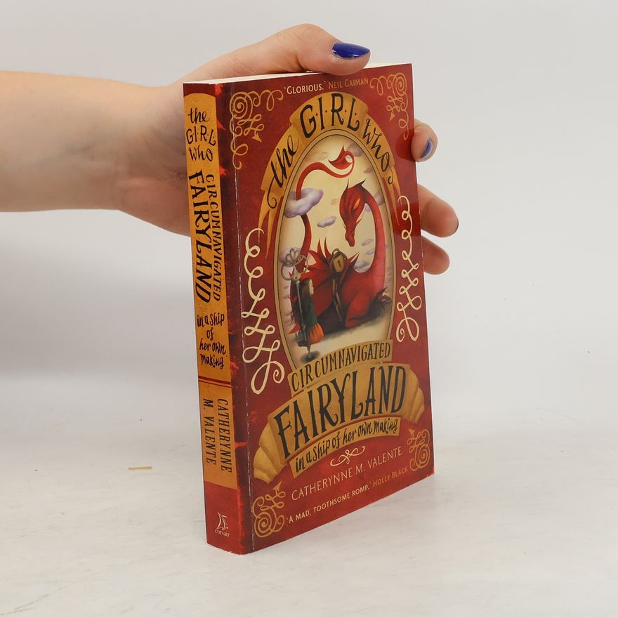 Catherynne M. Valente The girl who circumnavigated fairyland in a ship of her own making