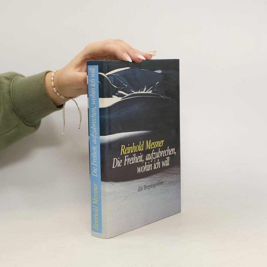 Reinhold Messner Die Freiheit, Aufzubrechen, Wohin Ich Will