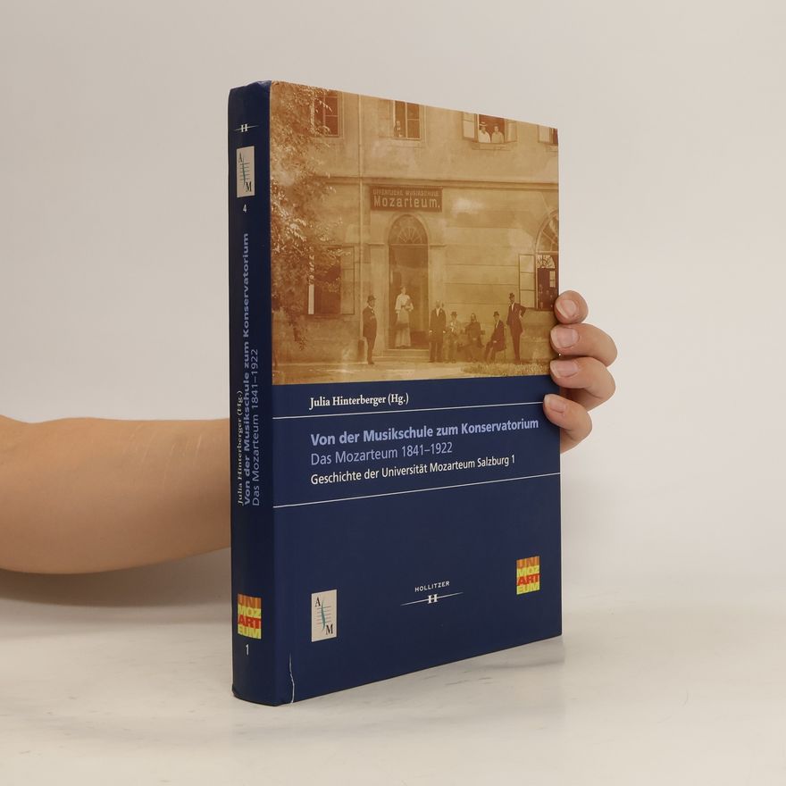 Julia Hinterberger Von der Musikschule zum Konservatorium - das Mozarteum 1841-1922