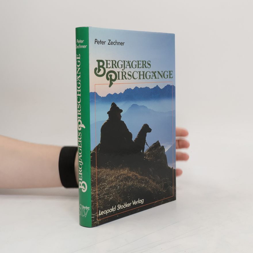 Peter Zechner Bergjägers Pirschgänge