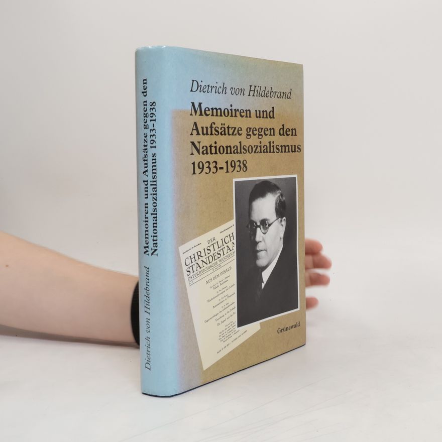 Dietrich von Hildebrand Memoiren und Aufsätze gegen den Nationalsozialismus 1933 - 1938