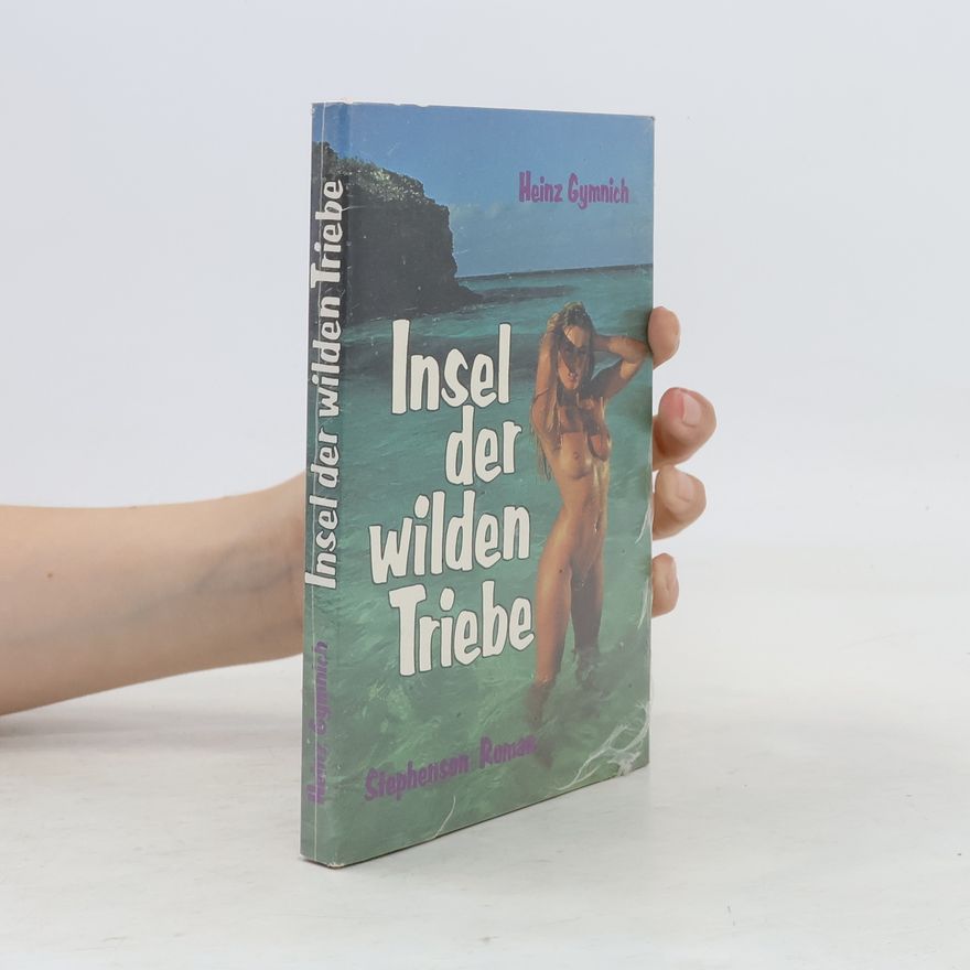 Heinz Gymnich Insel der wilden Triebe