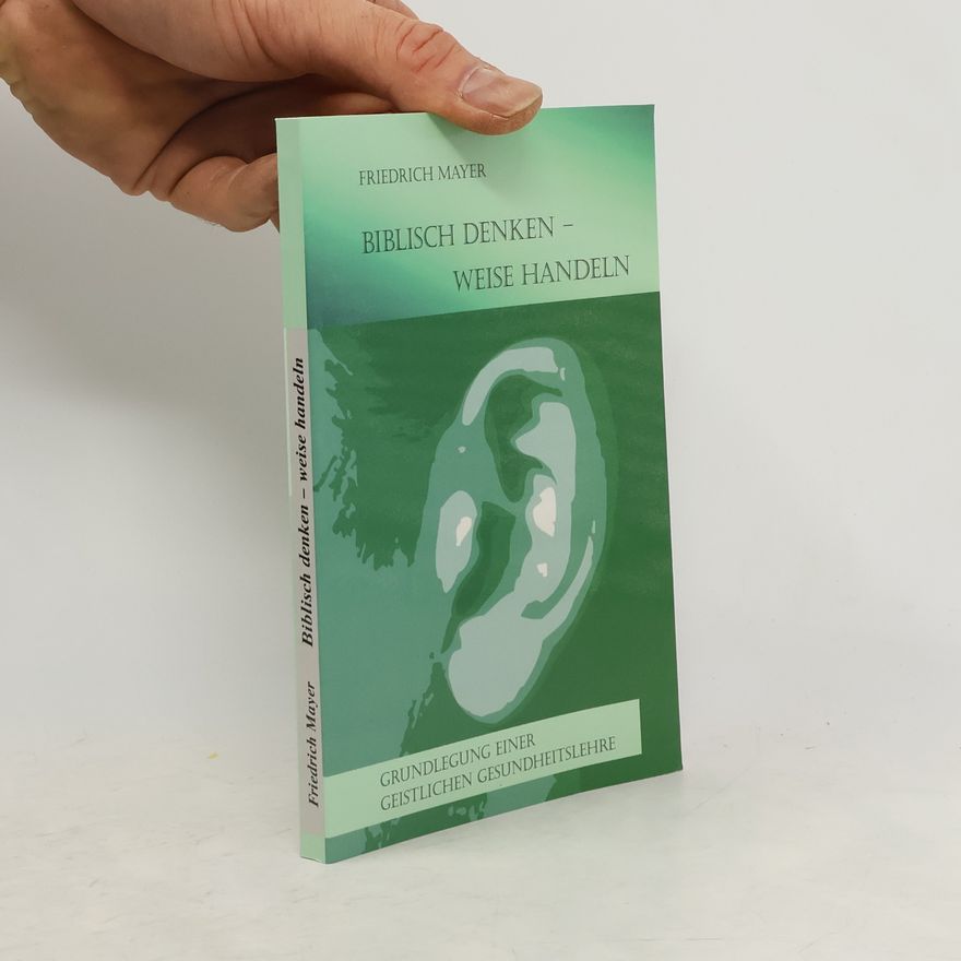 Friedrich Mayer Biblisch denken - weise handeln