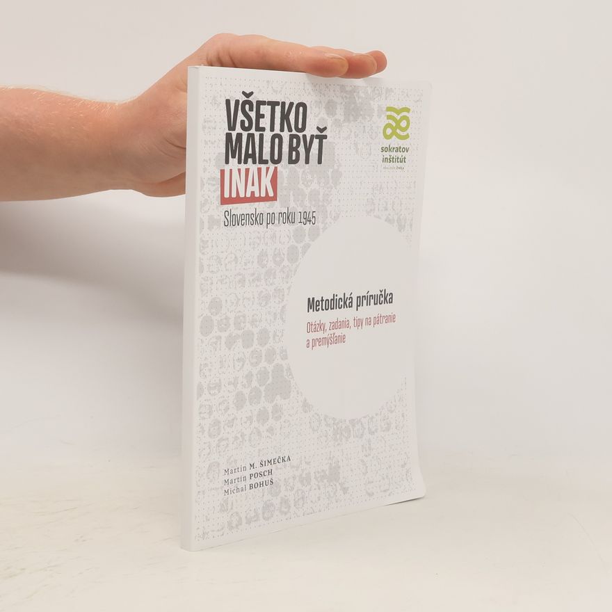 Michal Bohuš Všetko malo byť inak. Slovensko po roku 1945. Metodická príručka.