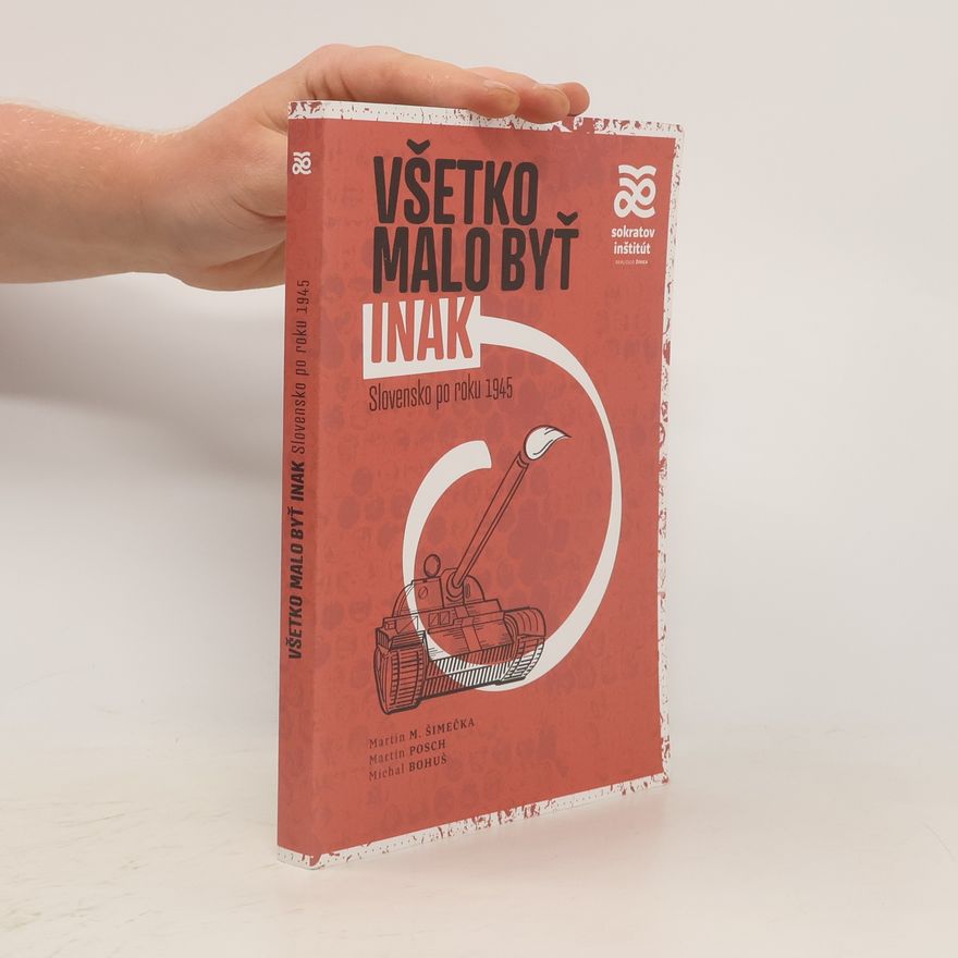 Martin Posch Všetko malo byť inak: Slovensko po roku 1945