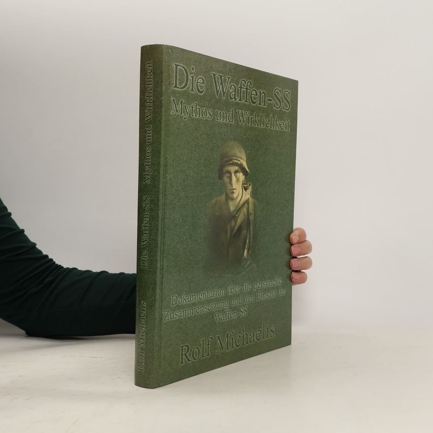Rolf Michaelis Die Waffen-SS - Dokumentation über die personelle Zusammensetzung und dem Einsatz der Waffen-SS