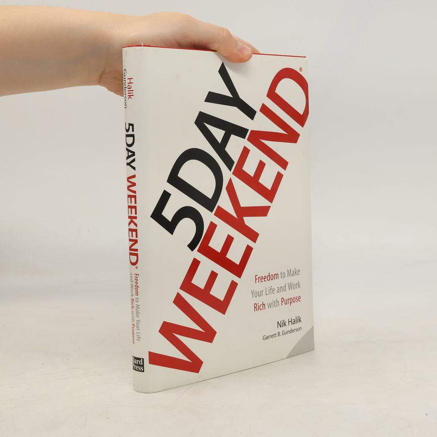 Garrett B. Gunderson 5 Day Weekend: Freedom to Make Your Life and Work Rich with Purpose