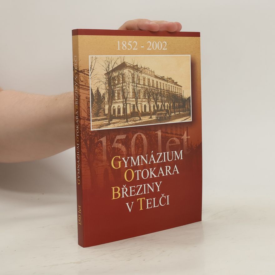 Autorenkollektiv Sto padesát let Gymnázia Otokara Březiny v Telči
