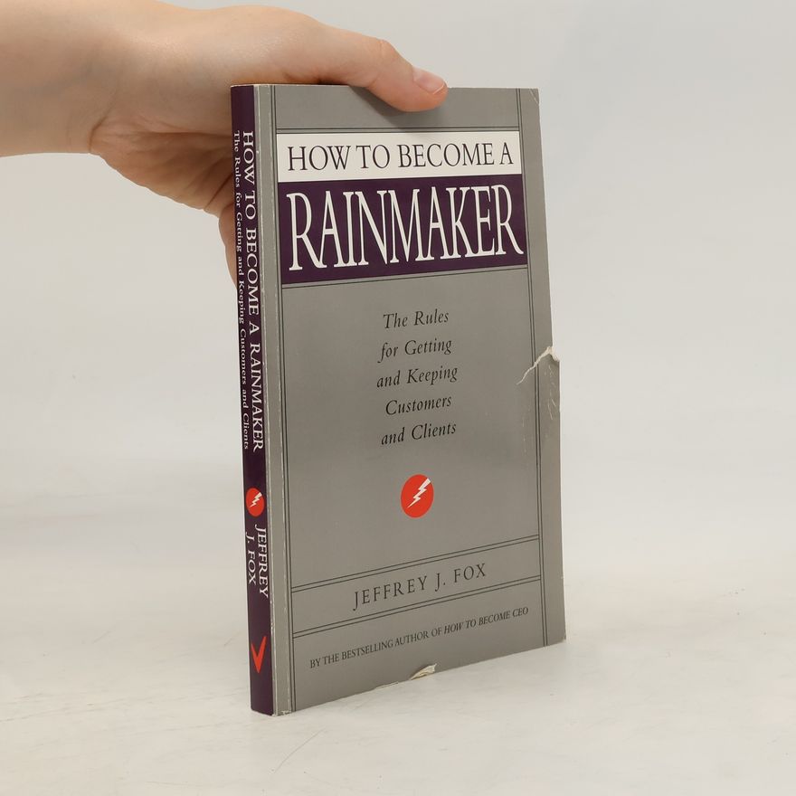 Jeffrey J. Fox How To Become A Rainmaker