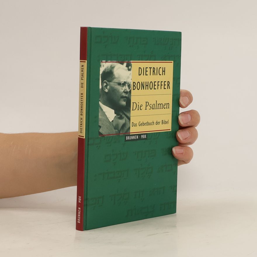 Dietrich Bonhoeffer Die Psalmen - das Gebetbuch der Bibel
