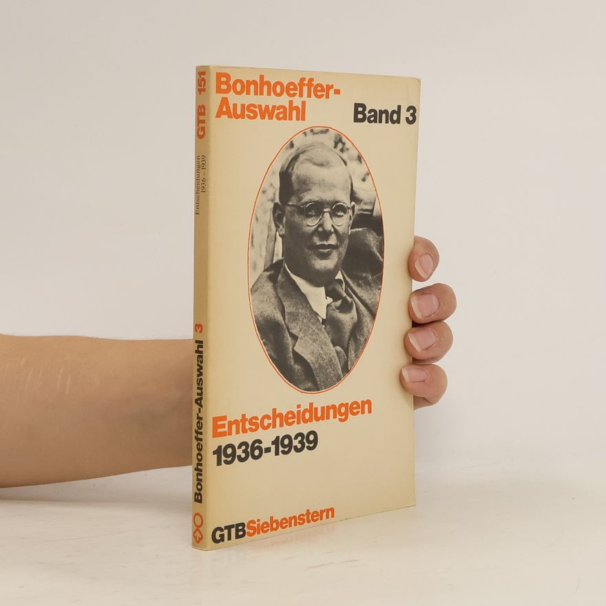 Dietrich Bonhoeffer Bonhoeffer Auswahl. Band 3. Entscheidungen 1936-1939