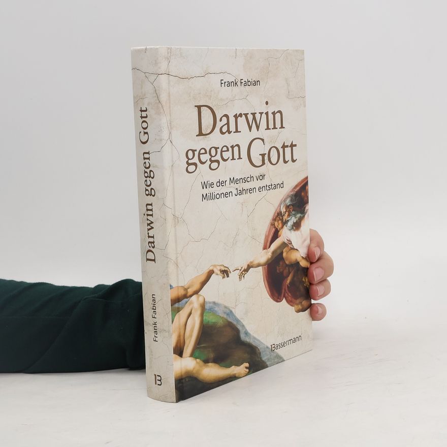 Frank Fabian Darwin gegen Gott. Wie der Mensch vor Millionen Jahren entstand