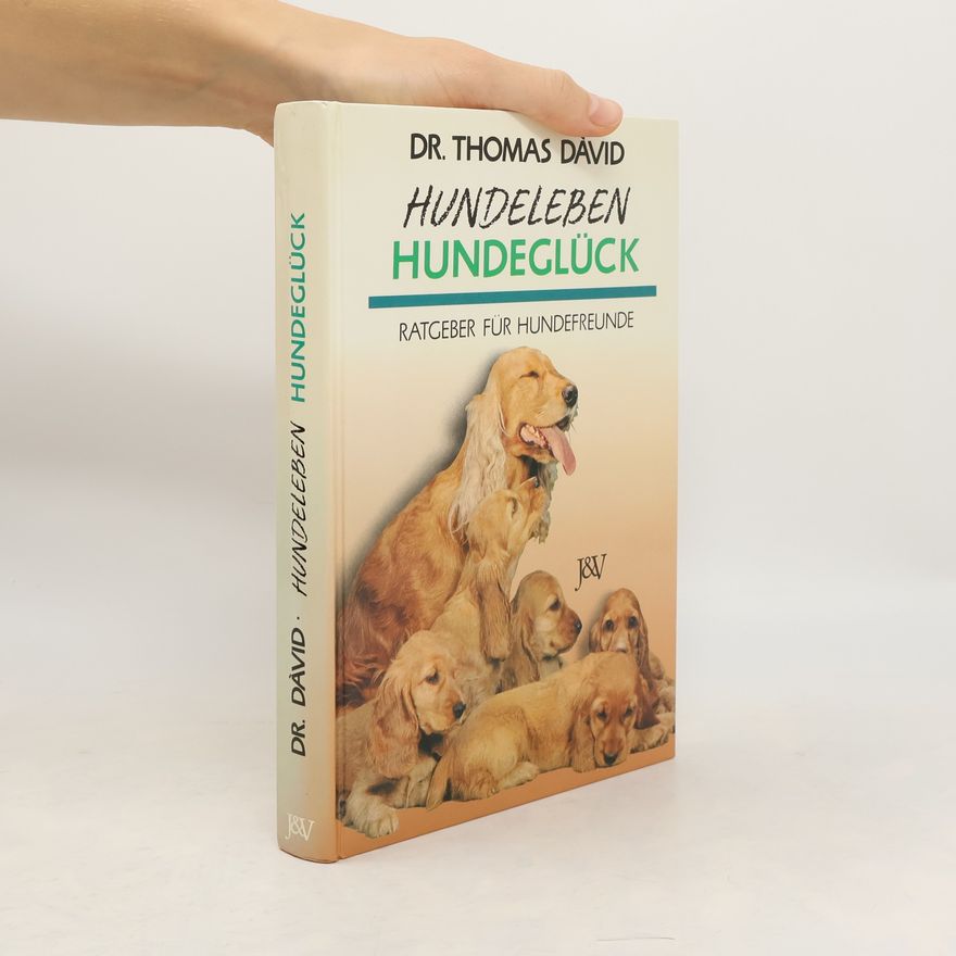 David Thomas Hundeleben - Hundeglück. Ratgeber für Hundefreunde