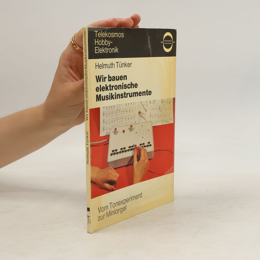 Helmuth Tünker Wir bauen elektronische Musikinstrumente