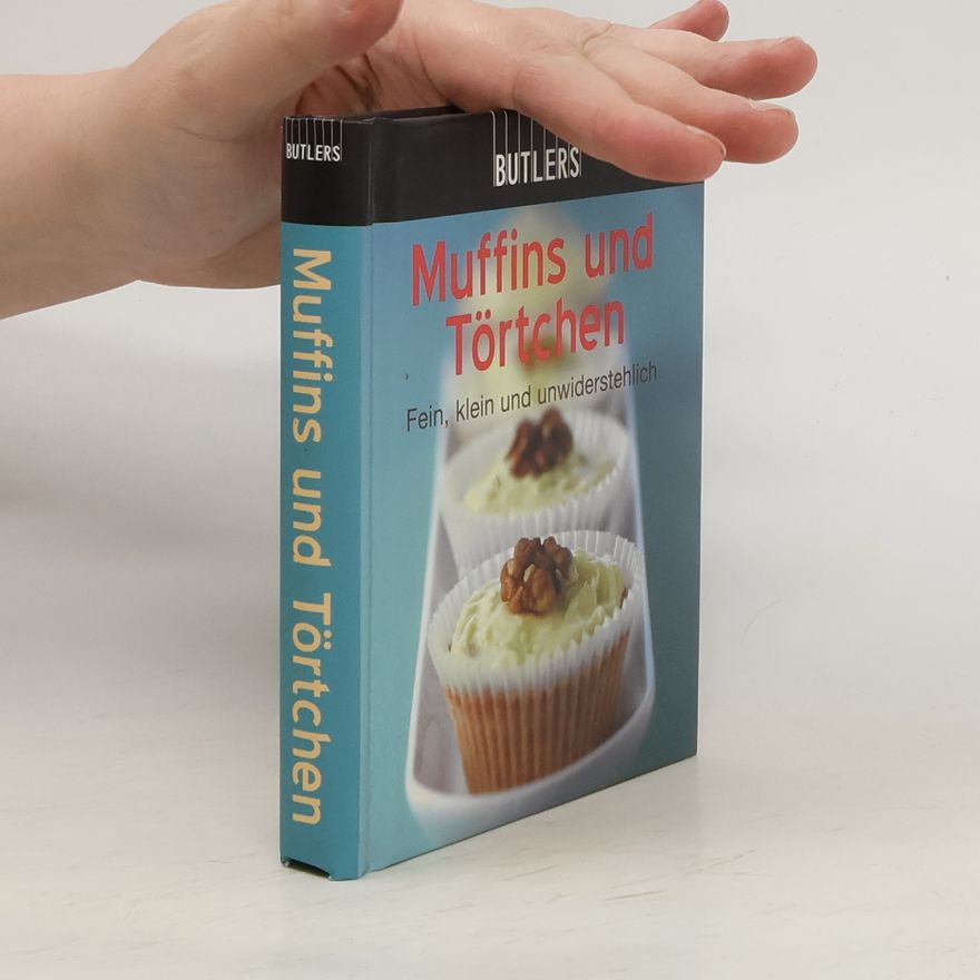 Autorenkollektiv Muffins und Törtchen: Fein, klein und unwiderstehlich