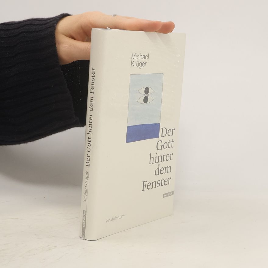 Michael Krüger Der Gott hinter dem Fenster