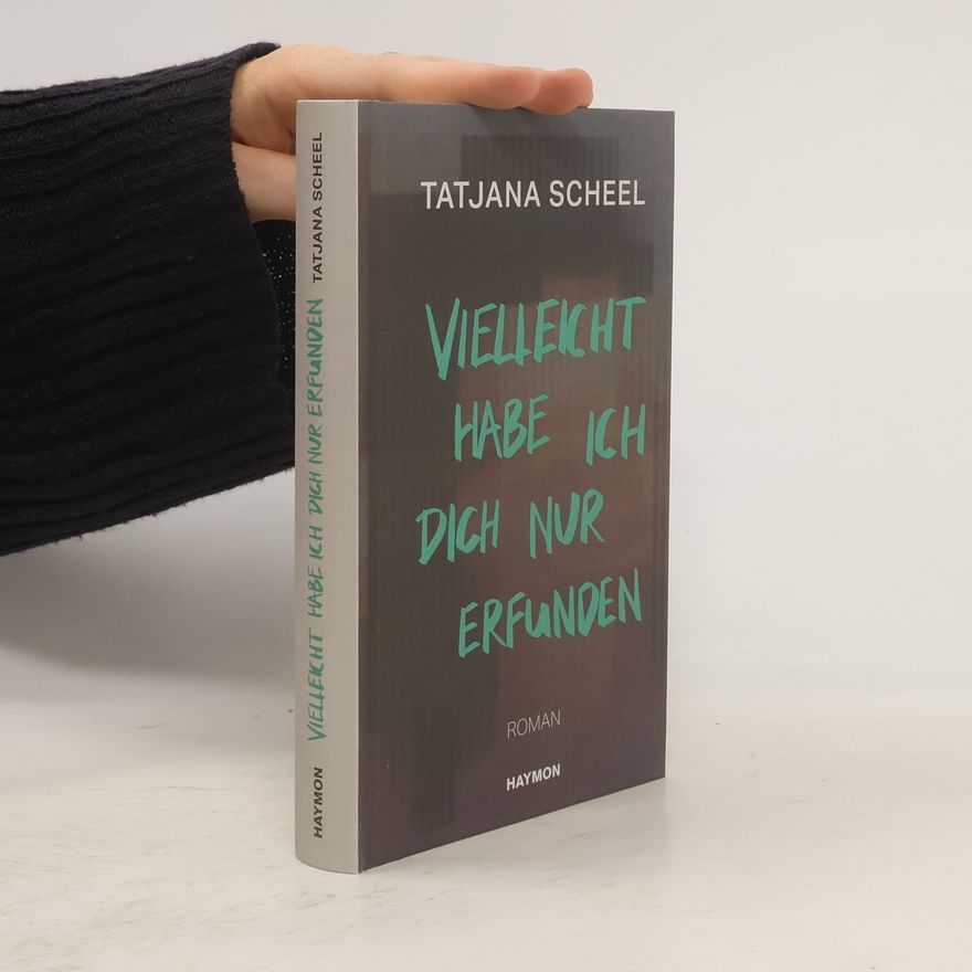 Tatjana Scheel Vielleicht habe ich dich nur erfunden
