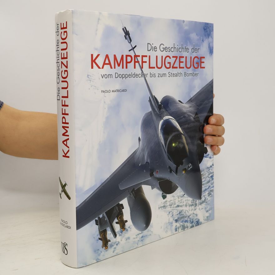 Paolo Matricardi Die Geschichte der Kampfflugzeuge