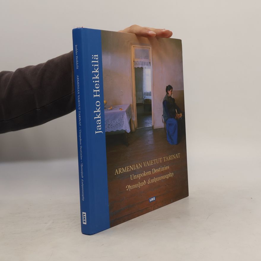 Jaakko Heikkila Armenian vaietut tarinat. Unspoken Destinies.