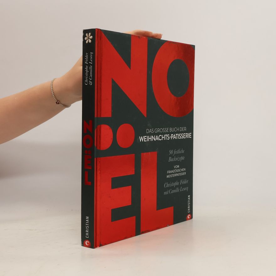 Christophe Felder Noël: Das große Buch der Weihnachts-Patisserie