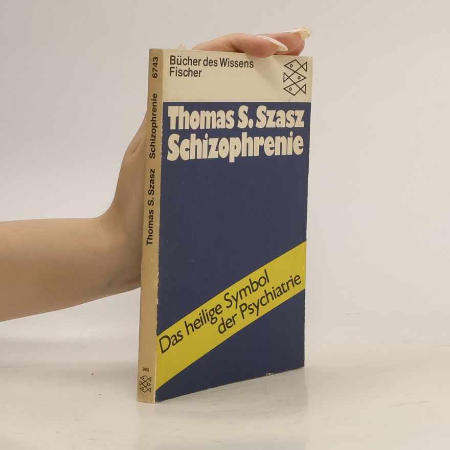Thomas Szasz Schizophrenie, das heilige Symbol der Psychiatrie
