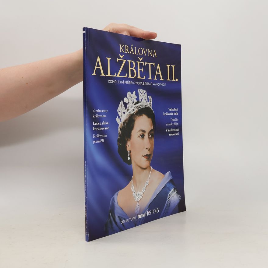 Collectif d'auteurs Královna Alžběta II.: Kompletní příběh života britské panovnice