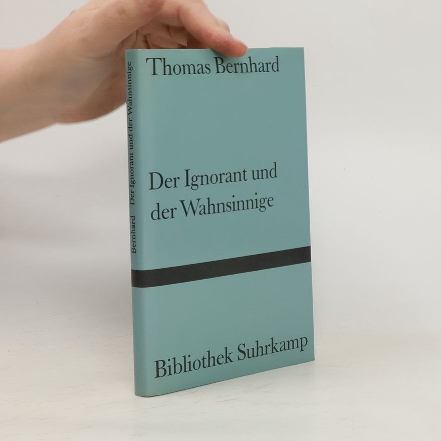 Thomas Bernhard Der Ignorant und der Wahnsinnige