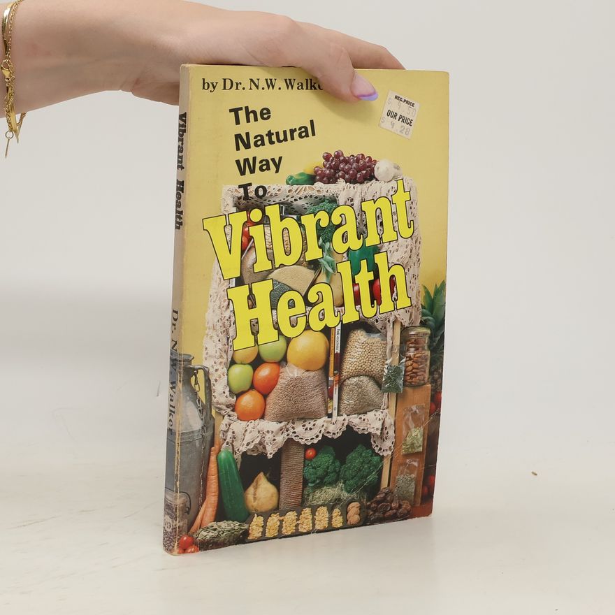 Norman W. Walker The Natural Way to Vibrant Health