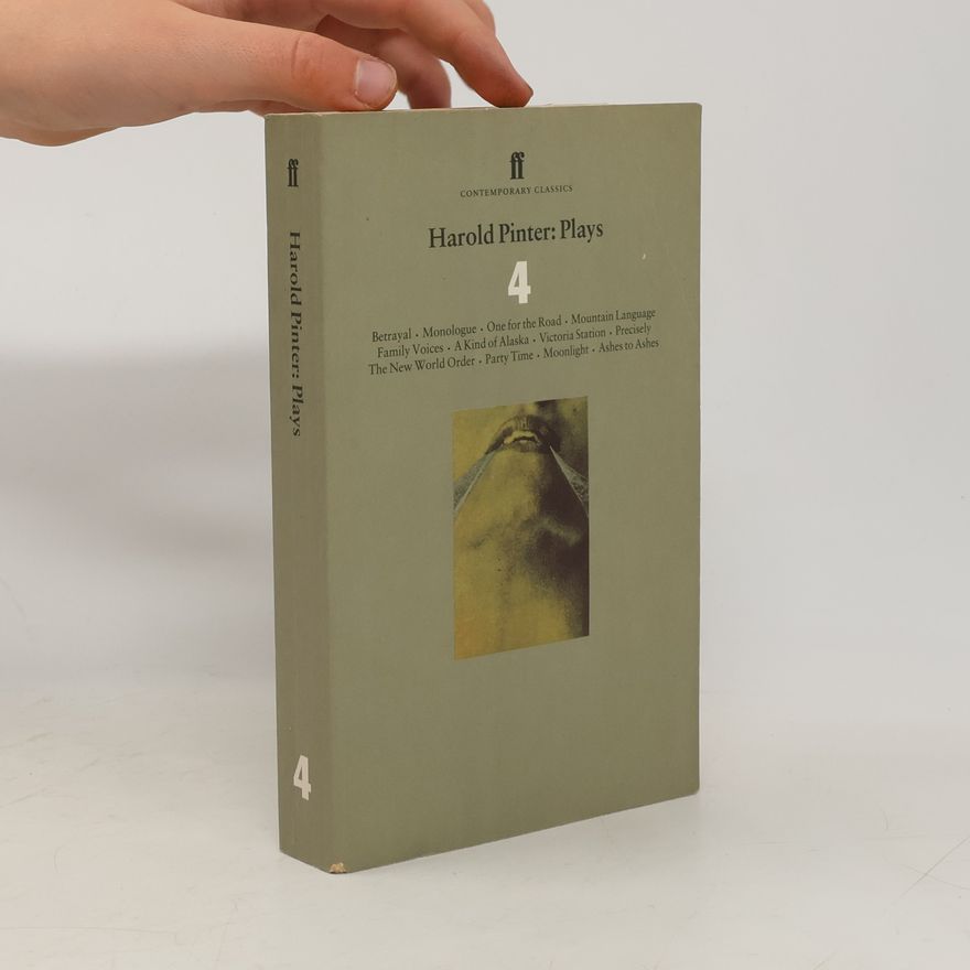 Harold Pinter Plays. Vol.4. Betrayal; Monologue; One for the Road; Mountain Language; Family Voices; A Kind of Alaska; Victoria Station; Precisely; The New World Order; Party Time; Moonlight; Ashes to Ashes